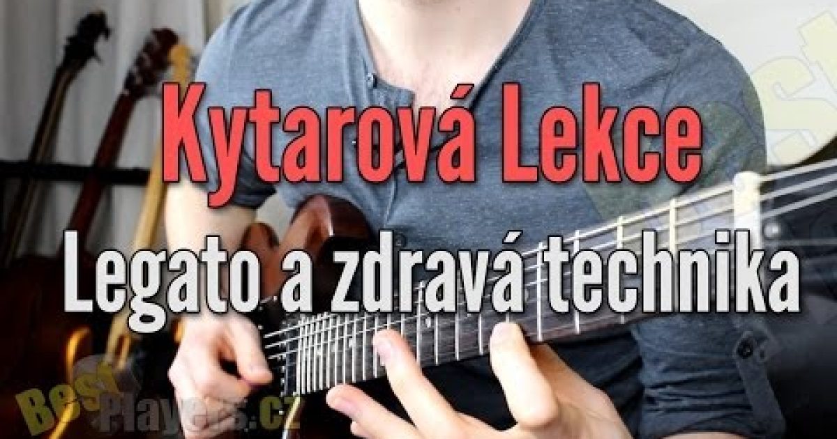 Legato a zdravá technika – Kytarová Škola (Bestplayers.cz)