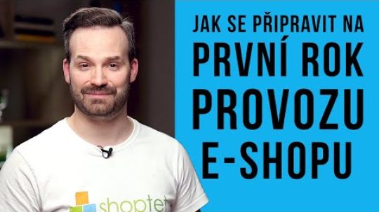 JAK SE PŘIPRAVIT NA PRVNÍ ROK PROVOZU E-SHOPU – Shoptet.TV (106. díl)