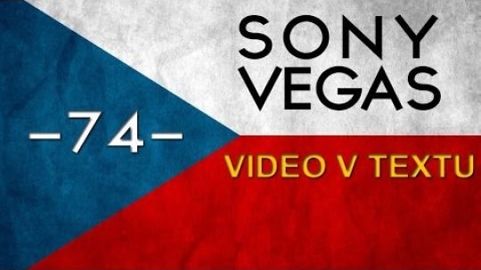CZTUTORIÁL – Sony Vegas – Video v textu