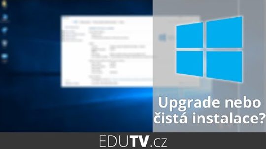 Upgrade nebo čistá instalace Windows 10? | EduTV