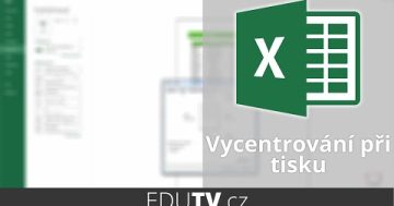 Vycentrování tabulky při tisku v Excelu | EduTV