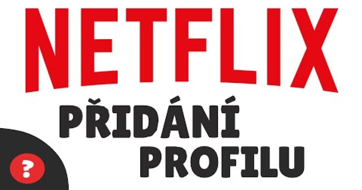 Jak VYTVOŘIT NOVÝ PROFIL pro NETFLIX | Návod | Netflix / PC