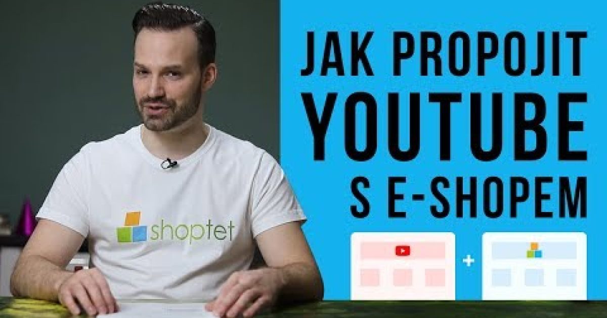 JAK PROPOJIT YOUTUBE S E-SHOPEM – Shoptet.TV (13. díl)