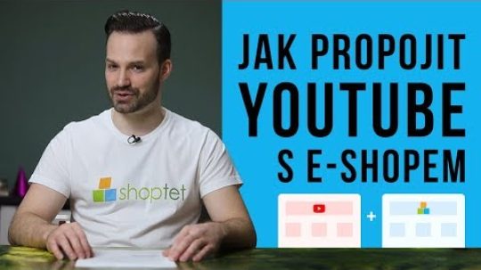 JAK PROPOJIT YOUTUBE S E-SHOPEM – Shoptet.TV (13. díl)
