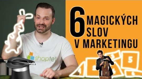 6 MAGICKÝCH SLOV V MARKETINGU – Shoptet.TV (27. díl)