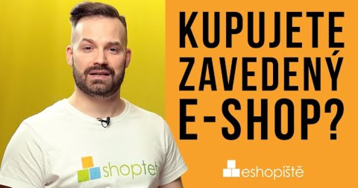 JAK KOUPIT ZAVEDENÝ E-SHOP A NA CO SE PTÁT? Shoptet.TV (108. díl)