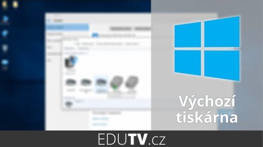Nastavení výchozí tiskárny ve Windows 10 | EduTV