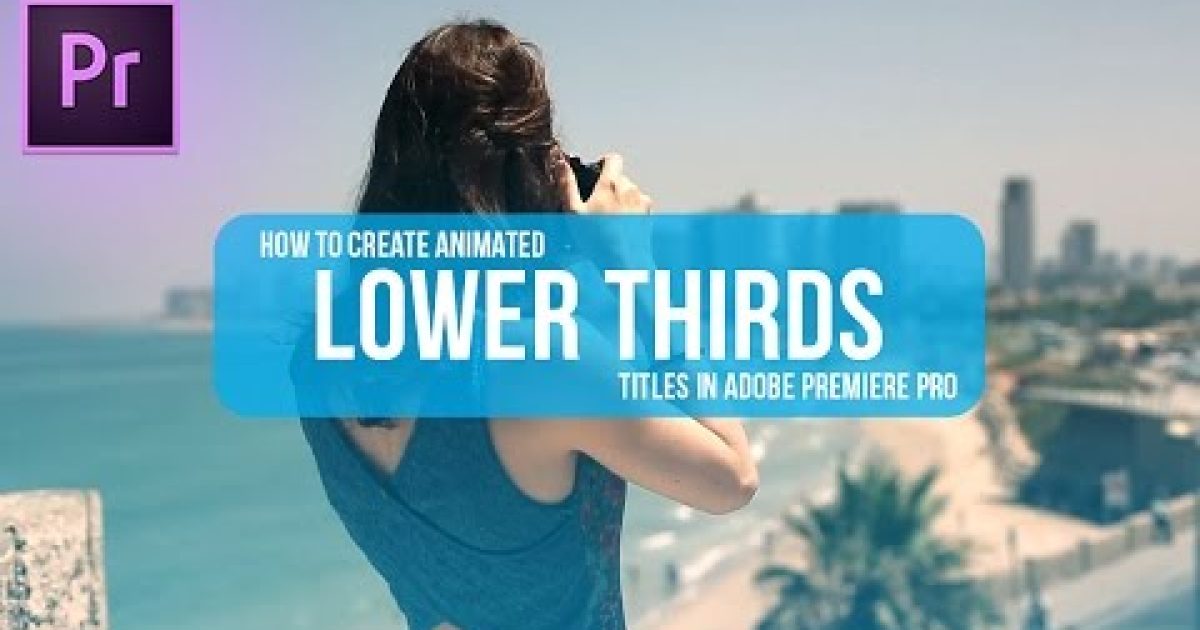 How to make animated LOWER THIRDS titles in Adobe Premiere Pro CC (Tutorial)