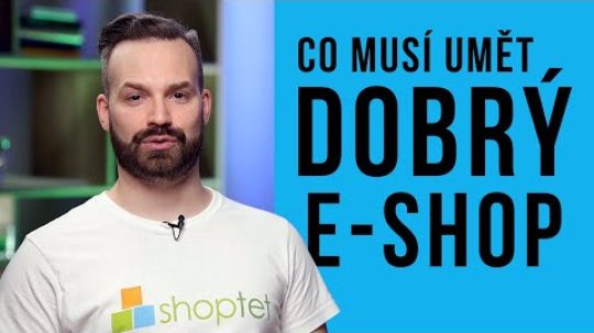 CO MUSÍ UMĚT DOBRÝ E-SHOP? Shoptet.TV (103. díl)