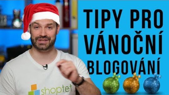 TIPY PRO VÁNOČNÍ BLOGOVÁNÍ – Shoptet.TV (94. díl)