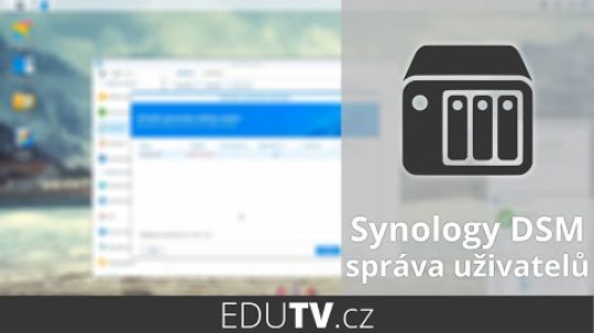 Správa uživatelů a skupin v Synology DSM | EduTV