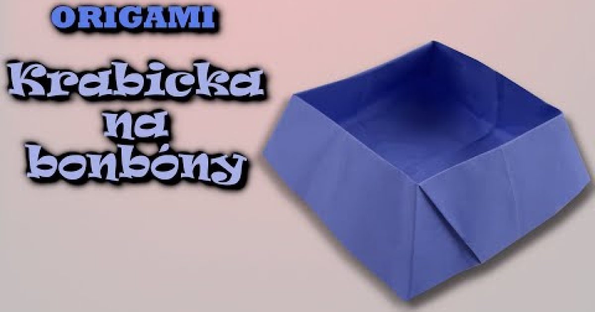 Origami Krabička na bonbóny – jak vyrobit krabičku z papíru