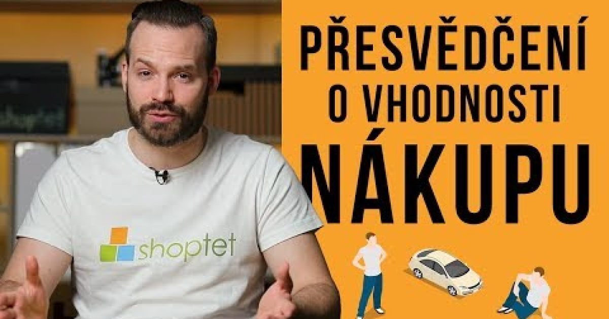 PŘESVĚDČENÍ O VHODNOSTI NÁKUPU – Shoptet.TV (63. díl)