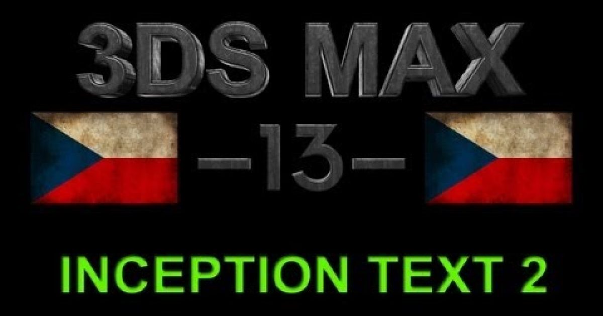 CZTUTORIÁL – 3DS Max – Inception text 2