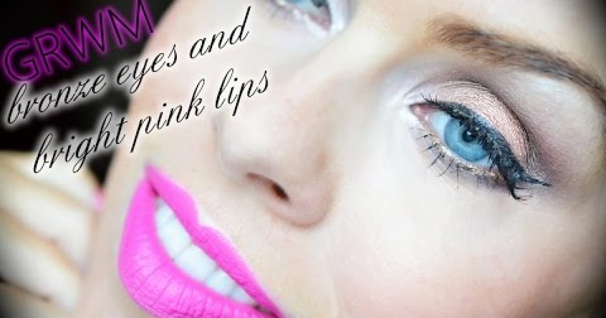 GRWM – krok za krokem – bronzové oči a zářivě růžové rty / bright pink lips and bronze eyes