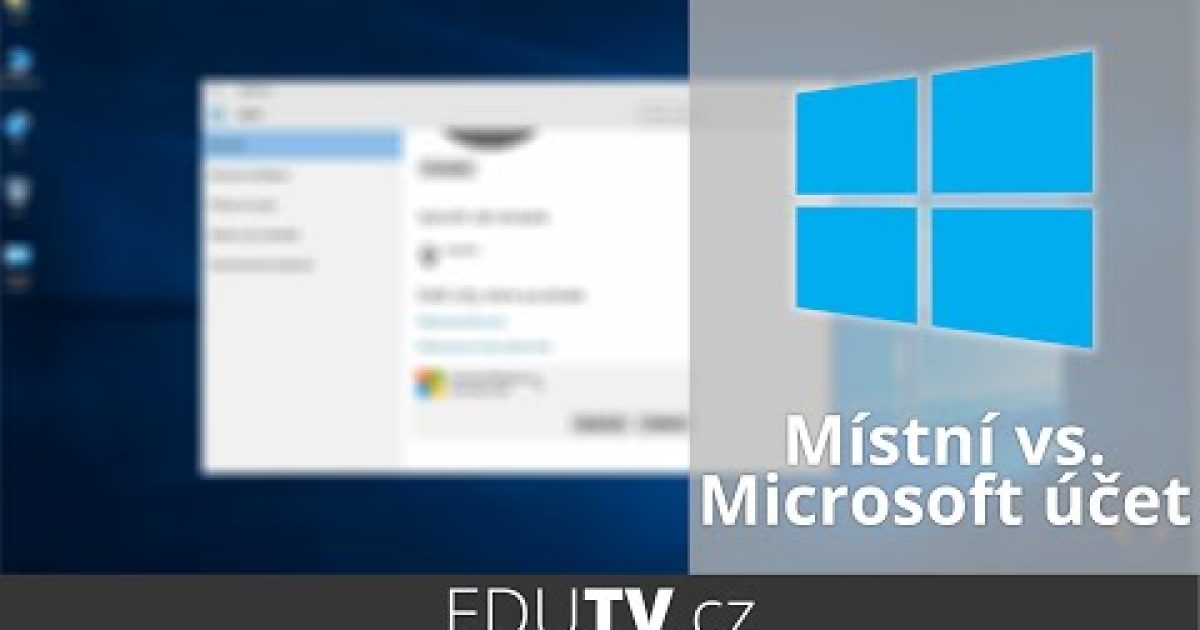 Místní vs. Microsoft účet ve Windows 10 | EduTV