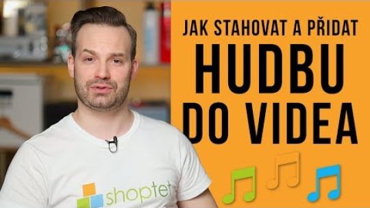 JAK STAHOVAT A PŘIDAT HUDBU DO VIDEA – Shoptet.TV (78. díl)