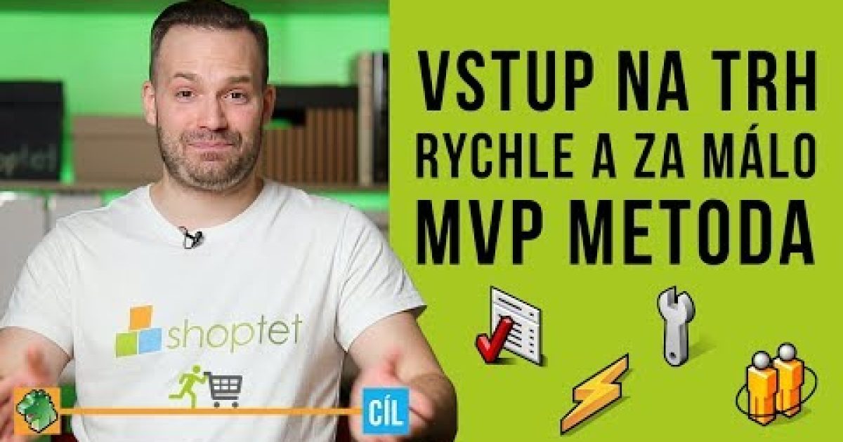 VSTUP NA TRH, RYCHLE A ZA MÁLO – MVP METODA – Shoptet.TV (59. díl)