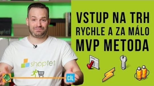 VSTUP NA TRH, RYCHLE A ZA MÁLO – MVP METODA – Shoptet.TV (59. díl)
