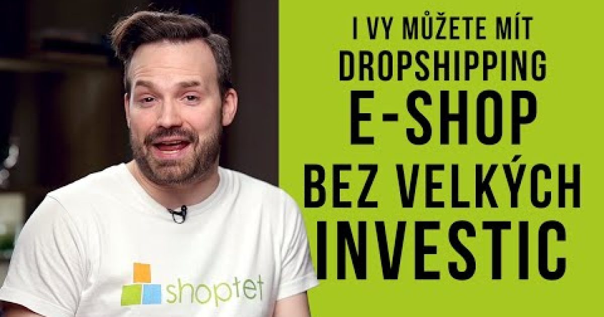 DROPSHIPPING – E-SHOP BEZ VELKÝCH INVESTIC – Shoptet.TV (107. díl)
