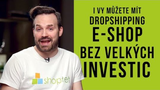 DROPSHIPPING – E-SHOP BEZ VELKÝCH INVESTIC – Shoptet.TV (107. díl)