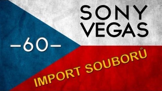 CZTUTORIÁL – Sony Vegas – Import souborů