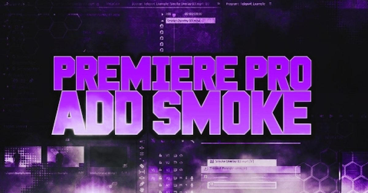How To: Add Smoke in Adobe Premiere Pro CC