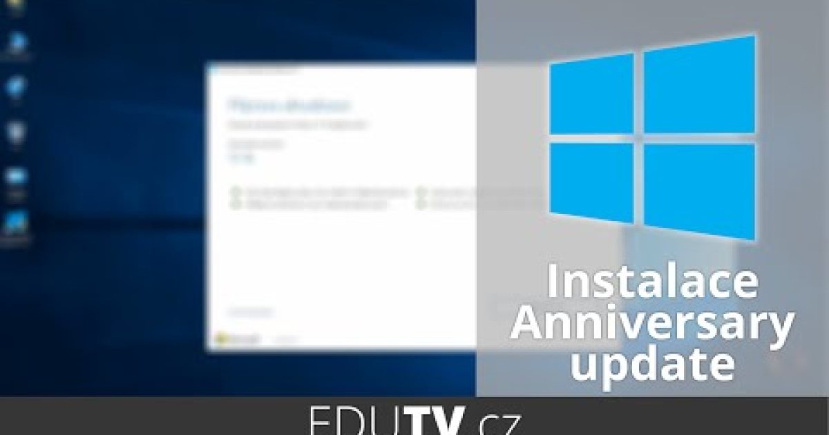 Instalace Windows 10 Anniversary update – vše co potřebujete vědět | EduTV